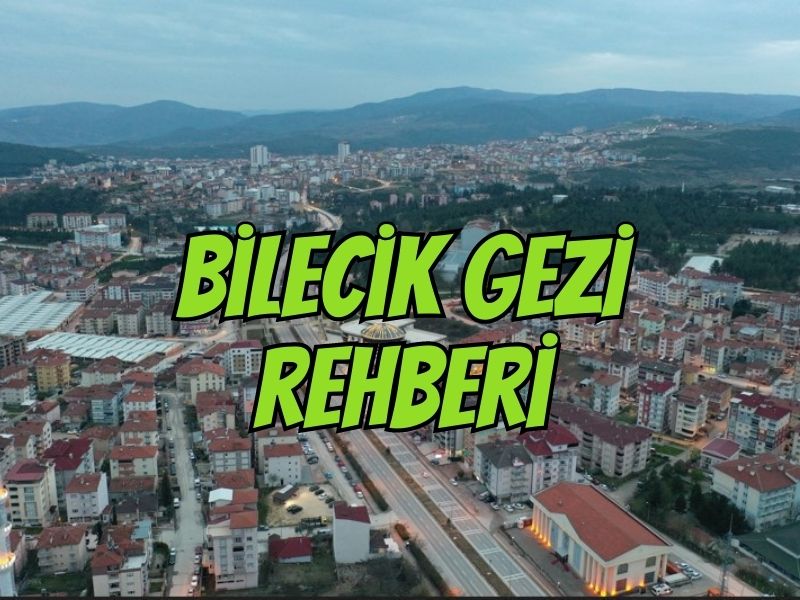 bilecik gezi rehberi