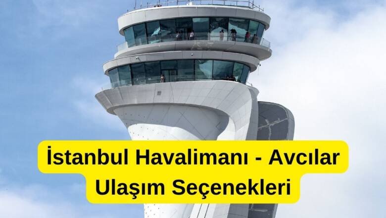  İstanbul Havalimanından Avcılar’a Nasıl Gidilir?