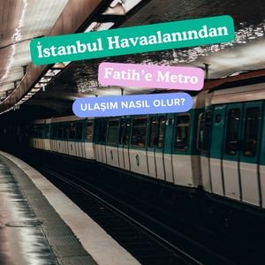 istanbul havalimanından fatih'e hangi metro gider