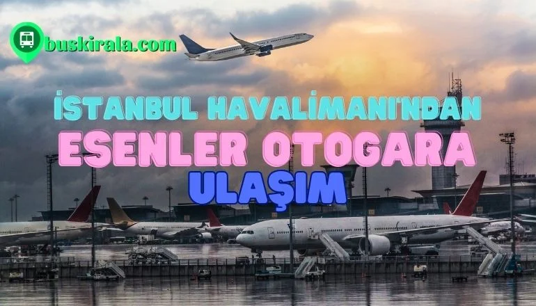  İstanbul Havalimanı’ndan Otogara Nasıl Gidilir?