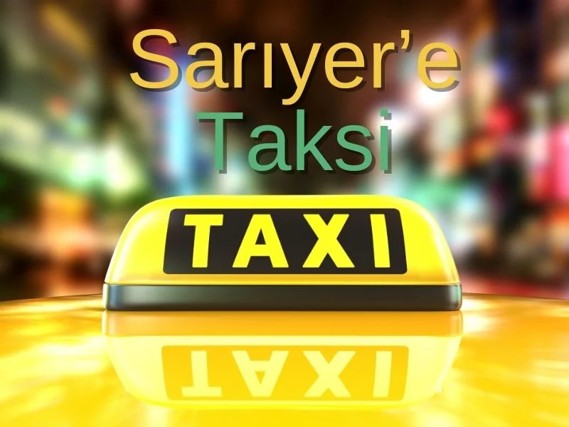 sariyer taksi taksi ile sarıyerden istanbul havalimanına