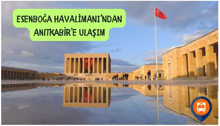  Esenboğa’dan Anıtkabir’e Nasıl Gidilir?