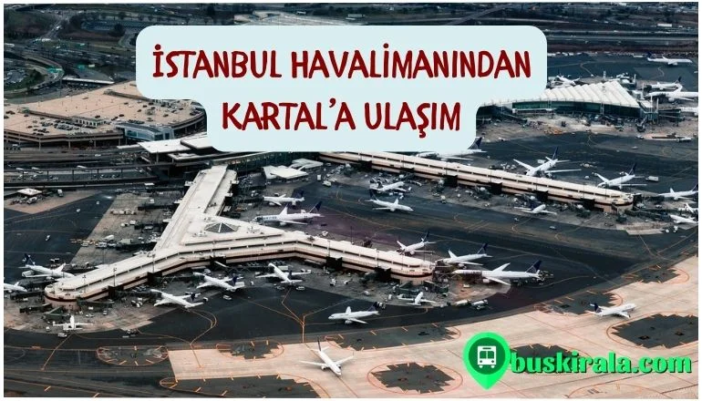  İstanbul Havalimanından Kartal’a Nasıl Gidilir?