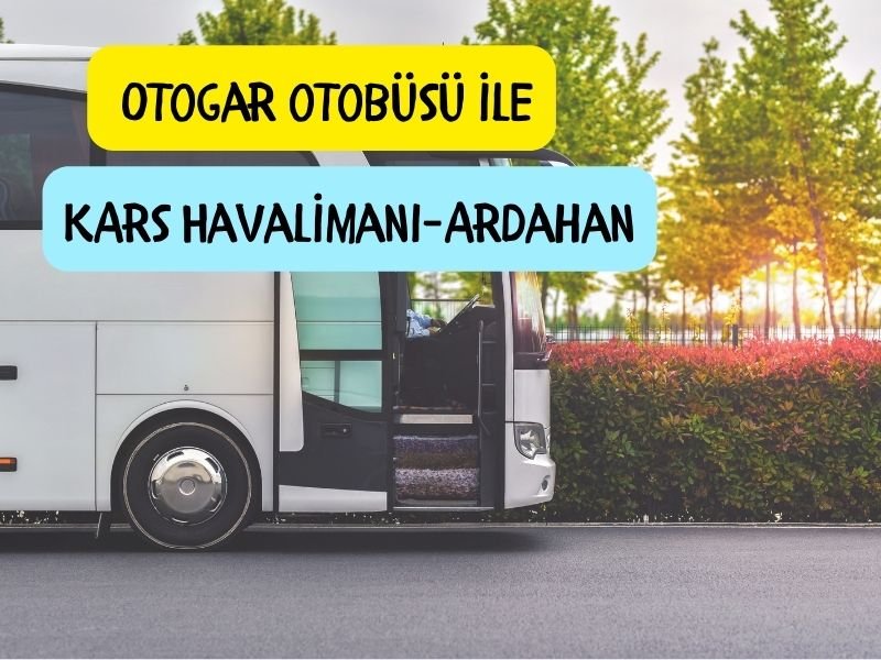 kars harakani havalimanından ardahana otobüs ile nasıl giderim