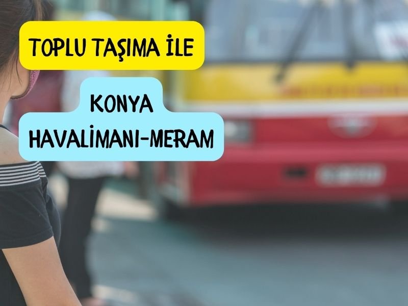 konya havalimanından merama toplu taşıma ile nasıl gidilir