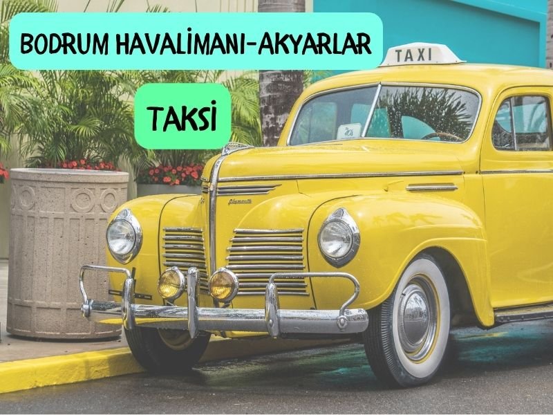 bodrum milas havaalanından akyarlara taksi ücreti