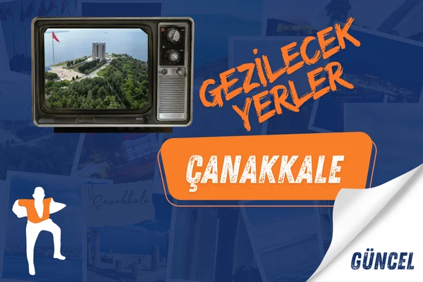 Çanakkale gezi rehberi ve rotası