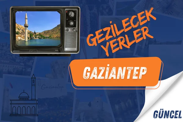 gaziantep gezi rehberi Gaziantep gezilecek yerler