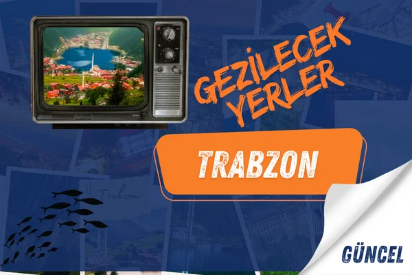 trabzon gezi rehberi Trabzon gezilecek yerler