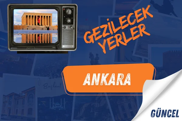 ankara gezi rehberi Ankara gezilecek yerler