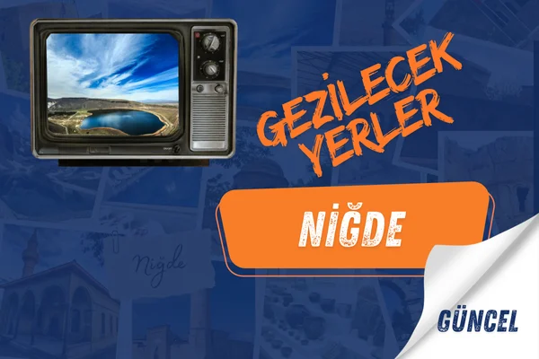 niğde gezi rotası Niğde Gezilecek Yerler