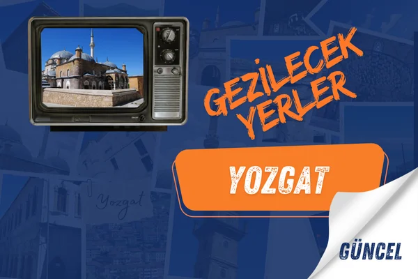 Yozgat gezilecek yerler