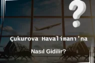 Çukurova Havalimanına Nasıl Gidilir?